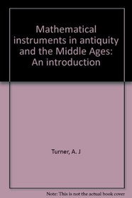 Mathematical instruments in antiquity and the Middle Ages: An introduction