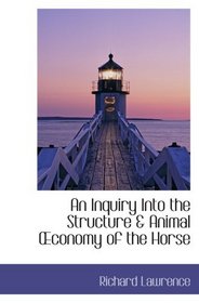 An Inquiry Into the Structure & Animal conomy of the Horse