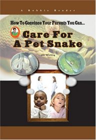 Care for a Pet Snake (How to Convince Your Parents You Can...) (Robbie Readers)