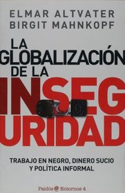 La globalizacion de la inseguridad. Trabajo en negro, dinero sucio y politica informal (Spanish Edition)