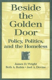 Beside the Golden Door: Policy, Politics, and the Homeless (Social Institutions and Social Change)
