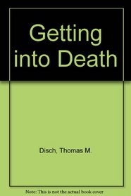 Getting into death;: The best short stories of Thomas M. Disch
