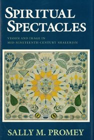 Spiritual Spectacles: Vision and Image in Mid-Nineteenth-Century Shakerism (Religion in North America)