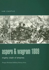 Aspern  Wagram 1809 : Mighty Clash of Empires (Praeger Illustrated Military History)
