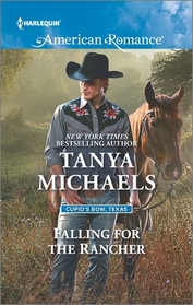 Falling for the Rancher (Cupid's Bow, Texas, Bk 2) (Harlequin American Romance, No 1590)
