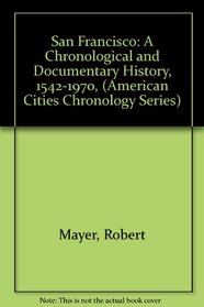 San Francisco: A Chronological and Documentary History, 1542-1970, (American Cities Chronology Series)