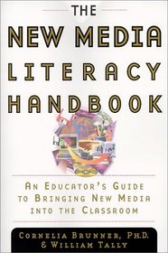 The New Media Literacy Handbook : An Educator's Guide to Bringing New Media into the Classroom