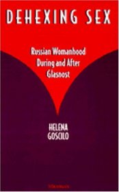 Dehexing Sex: Russian Womanhood During and After Glasnost