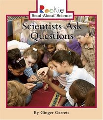 Scientists Ask Questions (Rookie Read-About Science)