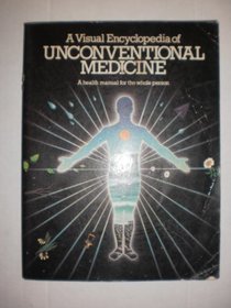 The Visual Encyclopedia of Unconventional Medicine