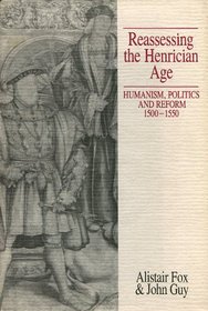 Reassessing the Henrician Age: Humanism, Politics and Reform, 1500-1550