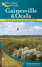 Five-Star Trails: Gainesville & Ocala: Your Guide to the Area's Most Beautiful Hikes