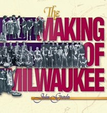 The Making of Milwaukee (Wisconsin)