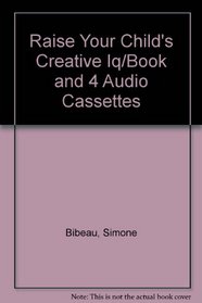 Raise Your Child's Creative Iq/Book and 4 Audio Cassettes