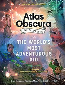 The Atlas Obscura Explorer?s Guide for the World?s Most Adventurous Kid