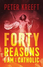 Forty Reasons I Am a Catholic