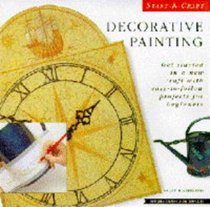DECORATIVE PAINTING: GET STARTED IN AN NEW CRAFT WITH EASY-TO-FOLLOW PROJECTS FOR BEGINNERS (START-A-CRAFT S.)