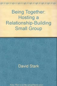 Being Together: Hosting a Relationship-Building Small Group