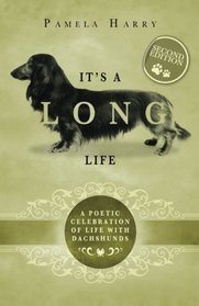 It's A Long Life: A Poetic Celebration Of Life With Dachshunds