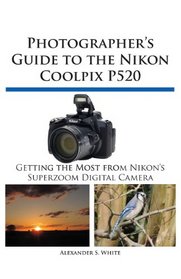 Photographer's Guide to the Nikon Coolpix P520