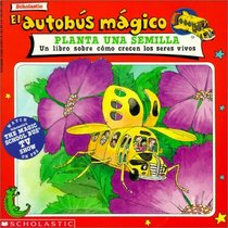 El Autobus Magico Planta Una Semilla: UN Libro Sobre Como Crecen Los Seres Vivo (Spanish Edition)