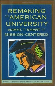 Remaking The American University: Market-smart And Mission-centered