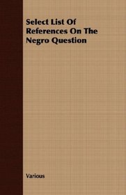Select List Of References On The Negro Question