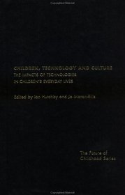 Children, Technology and Culture: The Impacts of Technologies in Children's Everyday Lives (Future of Childhood Series)