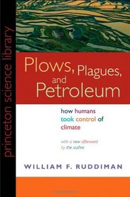 Plows, Plagues, and Petroleum: How Humans Took Control of Climate (New in Paper) (Princeton Science Library)