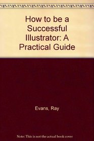 How to Be a Successful Illustrator: A Practical Guide