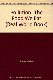 Pollution: The Food We Eat (Real World Book)