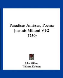 Paradisus Amissus, Poema Joannis Miltoni V1-2 (1750) (Latin Edition)