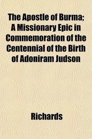 The Apostle of Burma; A Missionary Epic in Commemoration of the Centennial of the Birth of Adoniram Judson