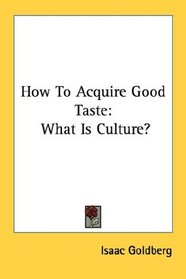 How To Acquire Good Taste: What Is Culture?