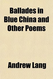 Ballades in Blue China and Other Poems