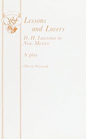 Lessons and Lovers: D.H.Lawrence in New Mexico (Acting Edition)