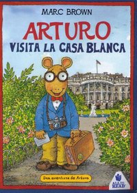 Arturo visita la casa blanca / Arthur Meets the President (Una Aventura De Arturo) (Spanish Edition)
