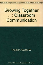 Growing Together ...: Classroom Communication (Interpersonal communication series)