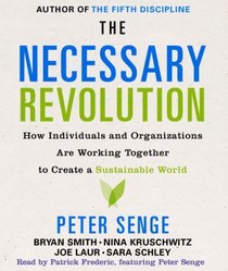 The Necessary Revolution: How Individuals And Organizations Are Working Together to Create a Sustainable World