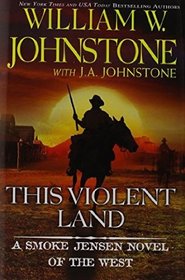 This Violent Land (Smoke Jensen, Bk 2)