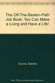 The Off-The-Beaten-Path Job Book: You Can Make a Living and Have a Life!