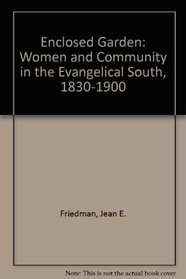 Enclosed Garden: Women and Community in the Evangelical South, 1830-1900 (The Fred W. Morrison series in Southern studies)