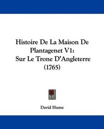 Histoire De La Maison De Plantagenet V1: Sur Le Trone D'Angleterre (1765) (French Edition)