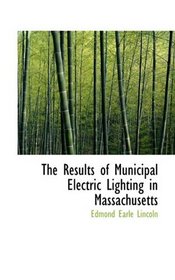 The Results of Municipal Electric Lighting in Massachusetts