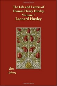 The Life and Letters of Thomas Henry Huxley, Volume 1