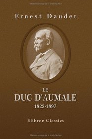 Le duc d'Aumale, 1822-1897 (French Edition)