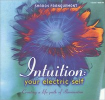 Intuition: Your Electric Self : Creating a Life Path of Illumination