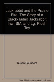 Jackrabbit and the Prairie Fire: The Story of a Black-Tailed Jackrabbit, Incl. SM. and Lg. Plush Toy