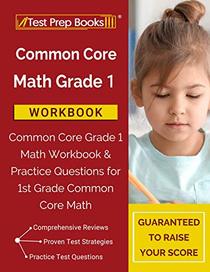 Common Core Math Grade 1 Workbook: Common Core Grade 1 Math Workbook & Practice Questions for 1st Grade Common Core Math