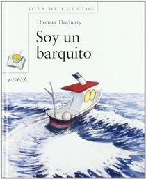 Soy un barquito/ I'm a Little Boat (Sopa De Cuentos/ Soup of Stories) (Spanish Edition)